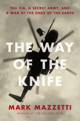 The Way of the Knife: The CIA, a Secret Army, anda
War at the Ends of the Earth
