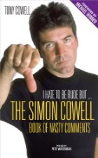 I Hate to Be Rude, But...the Simon Cowell Book of
Nasty Comments
