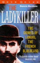 The ladykiller : the crimes of Landru, the French
Bluebeard
