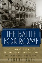 the battle for rome. the germans, the allies,thepartisans & the pope