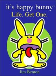 Its happy bunny: Life. Get one.
