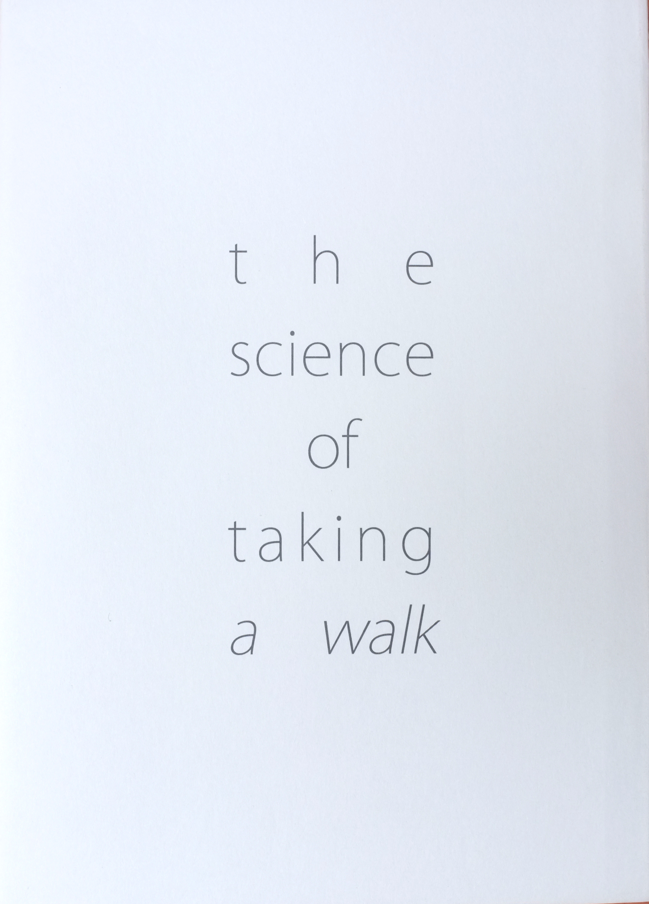 THE SCIENCE OF TAKING A WALK NAVIGATING
(RE)NAVIGATING: FORMING TRAJECTORIES
