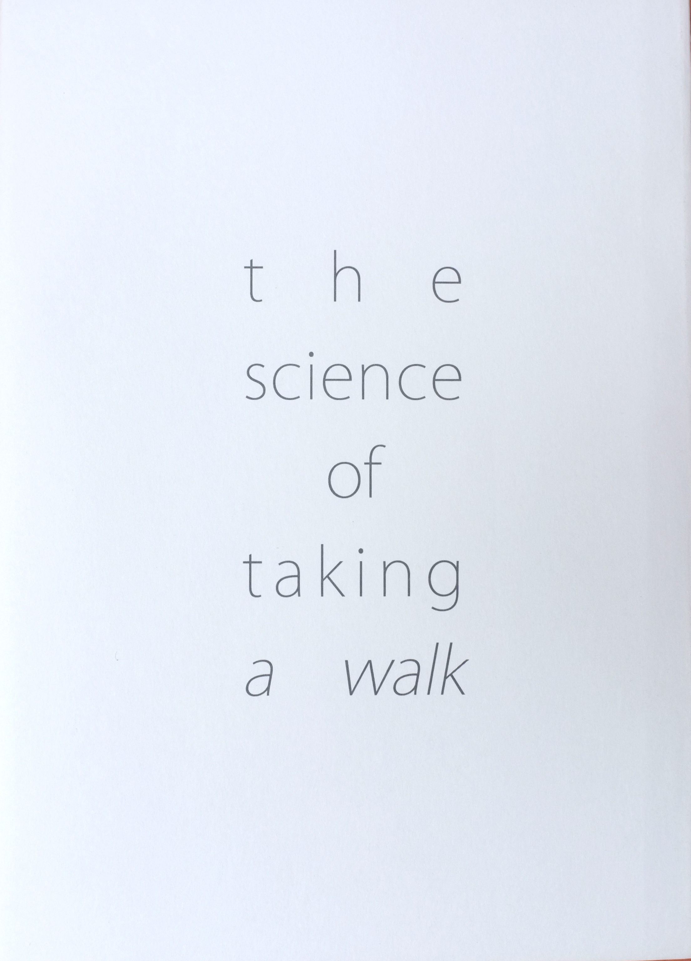 THE SCIENCE OF TAKING A WALK NAVIGATING
(RE)NAVIGATING: FORMING TRAJECTORIES
