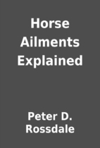 Horse Ailments Explained.
