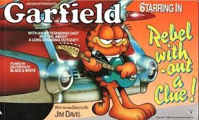 Garfield - Rebel without a Clue.
