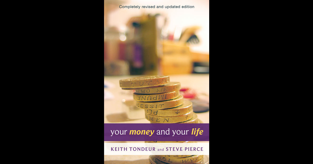 Your Money and Your Life By Keith Tondeur and
Steve Pierce
