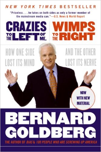 Crazies To The Left of Me, Wimps To The Right
ByBernard Goldberg
