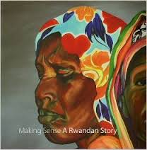 Making Sense: A Rwandan Story.
