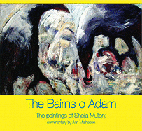 The Bairns O Adam: The Paintings of Sheila Mullen.
