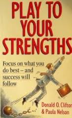 Play to your strengths By Donald O.Clifton &
PaulaNelson
