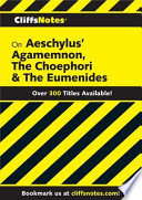 CliffsNotes on Aeschylus' Agamemnon, The Choephori
& The Eumenides.
