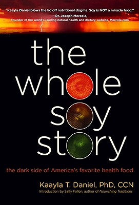 The Whole Soy Story: The Dark Side of Americas
Favorite Health Food 
