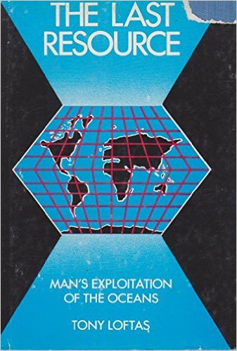 The Last Resource: Man's Exploitation of the
Oceans 
