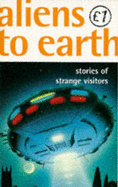 Aliens to Earth: Stories of Strange Visitors.

