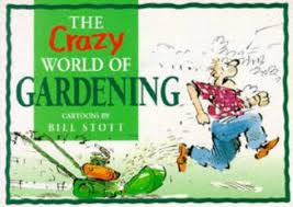 The Crazy World of Gardening.

