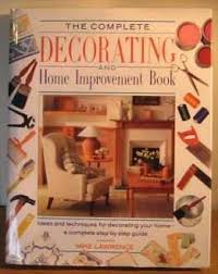 the complete decorating and home improvement book