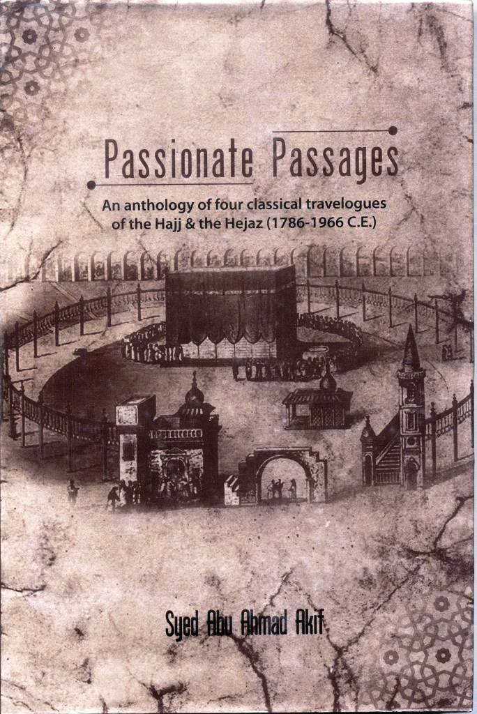 passionate passages: an anthology of four classical travelogues of the hajj & the hejaz (1786-1966 c