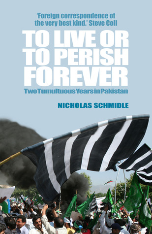 to live or perish forever: two tumultuous years in pakistan