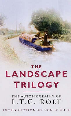 the landscape trilogy: the autobiography of l.t.c. rolt
