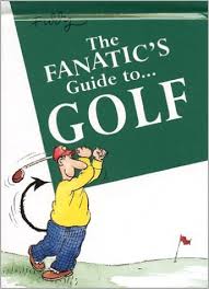The Fanatic's Guide to Golf.
