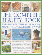 The Complete Beauty Book: Treatments, Therapies,
Foods and Fitness for a Fresh New You
