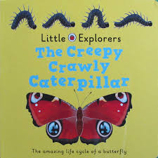 little explorers: the creepy crawly caterpillar board book