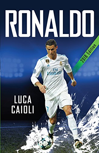 ronaldo – 2018 updated edition: the obsession for perfection (luca caioli)