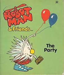 robot man and friends the party