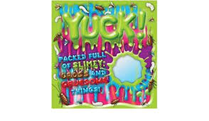 yuck!: packed full of slimy, gross and gruesome things