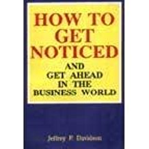 How To Get Noticed and Get Ahead in the Business
World By Jeffrey P.Davidson
