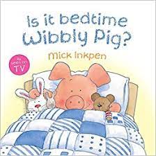 is it bedtime wibbly pig?