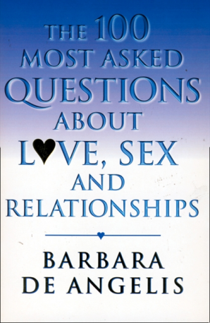 The 100 Most Asked Questions About Love,
SexandRelationships By Barbara De Angelis
