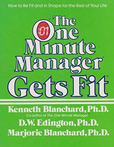 The One Minute Manager Gets Fit By
KennethBlanchard, Ph.D

