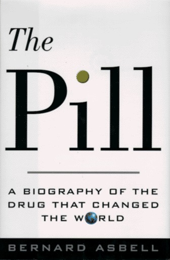 the pill: a biography of the drug that changed the world