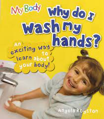 my body: why do i wash my hands?