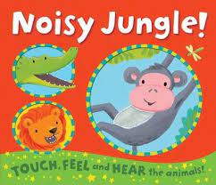 noisy jungle! ( touch, feel and hear the animals! )