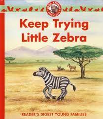 keep trying little zebra