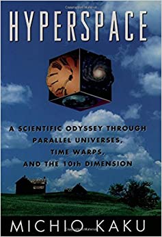 hyperspace: a scientific odyssey through parallel universes, time warps, and the tenth dimension