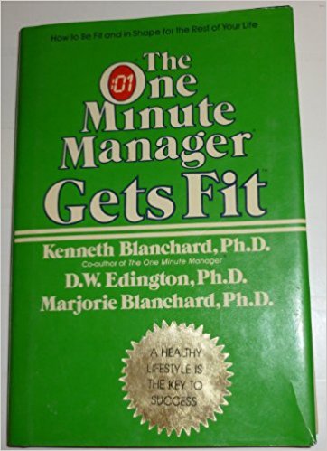 The One Minute Manager Gets Fit By Kenneth
Blanchard, Ph.D
