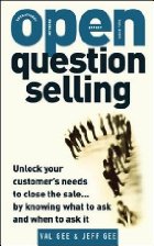 OPEN-Question Selling: Unlock Your Customer's
Needs to Close the Sale... by Knowing What to Ask
an