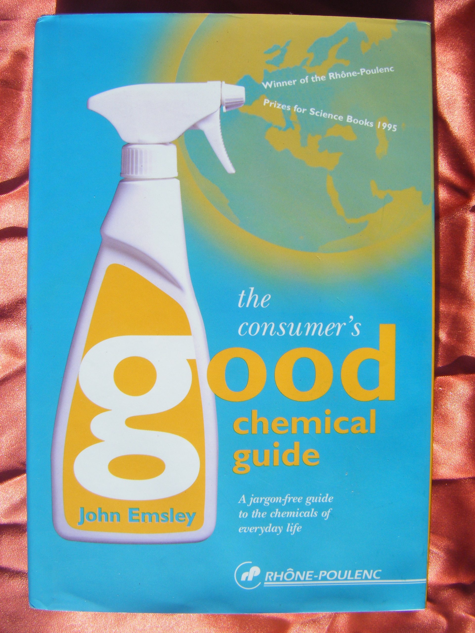 the consumer's good chemical guide: a jargon-free guide to the chemicals of everyday life