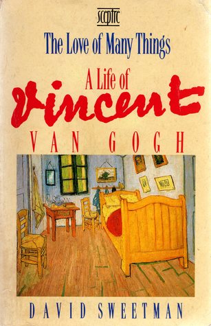 the love of many things: a life of vincent van gogh