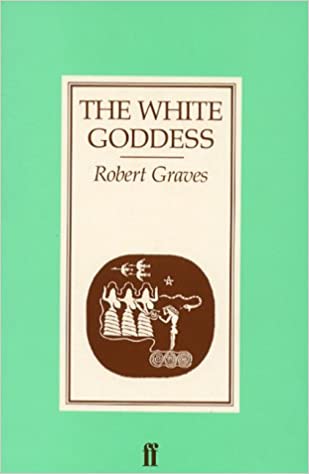 the white goddess: a historical grammar of poetic myth