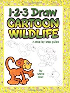 1-2-3 Draw Cartoon Wildlife : A Step-by-step Guide
