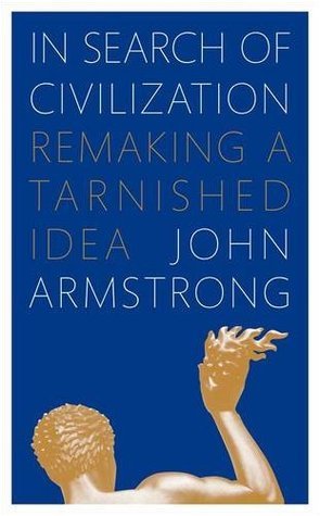 in search of civilization- remaking a tarnished idea