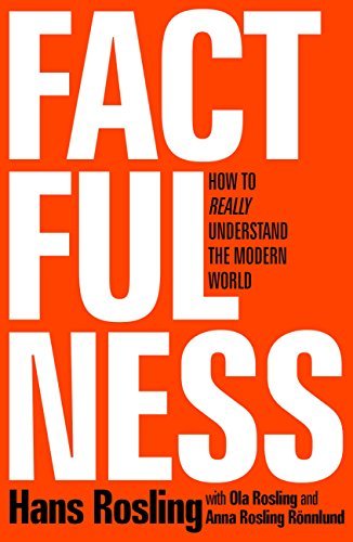 factfulness: ten reasons we're wrong about the world--and why things are better than you think