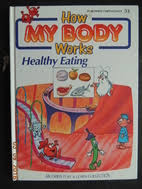 How My Body Works: Healthy Eating. Vol 33
