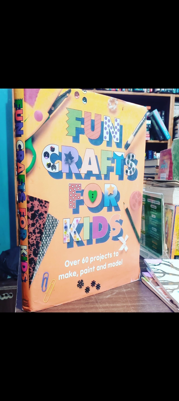 fun crafts for kids. over 60 projects to make, paint and model. original hardcover