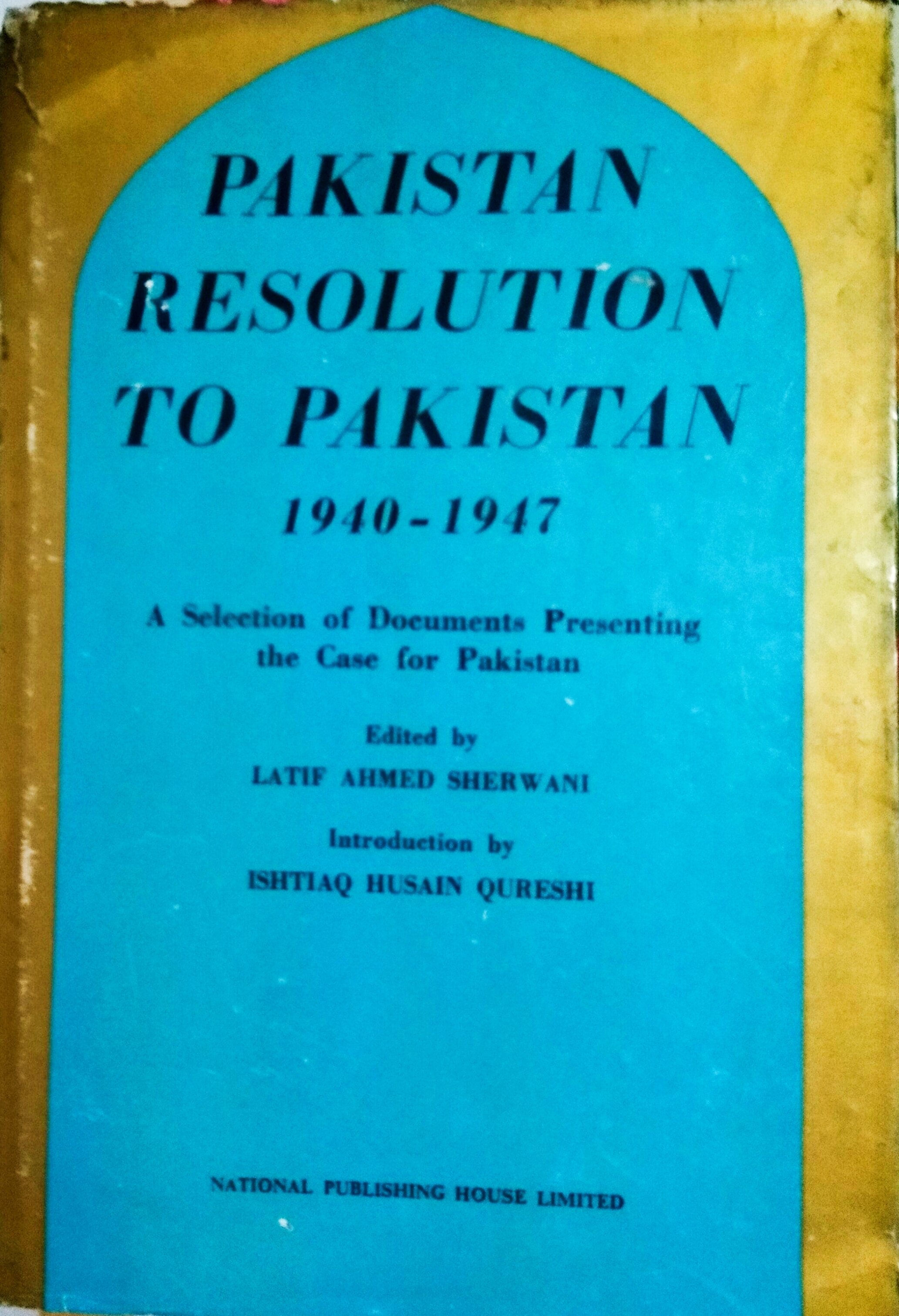 pakistan resolution to pakistan 1940-47: a selection of documents presenting the case for pakistan