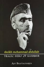 sheikh mohammad abdullah: tragic hero of kashmir.